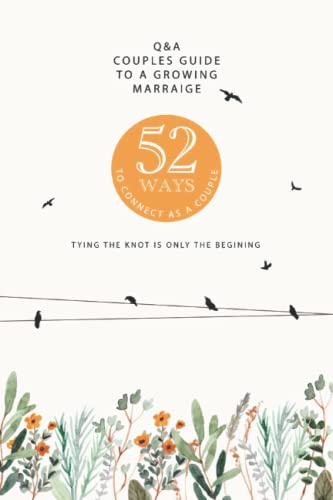 52 Ways To Connect As A Couple – Q&A Couples Guide To A Growing Marriage: Heartwork Journaling for Couples