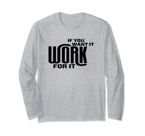 You want it Energetic Focusing Achiever Worker- Fashion 2021 Long Sleeve T-Shirt