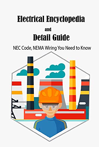 Electrical Encyclopedia and Detail Guide: NEC Code, NEMA Wiring You Need to Know