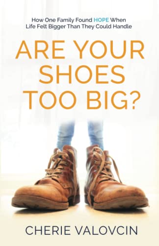 Are Your Shoes Too Big?: How one family found hope when life felt bigger than they could handle.