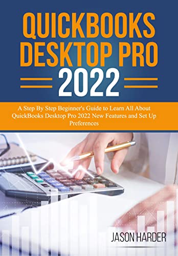 QuickBooks Desktop Pro 2022: A Step By Step Beginner’s Guide to Learn All About QuickBooks Desktop Pro 2022 New Features and Set Up Preferences