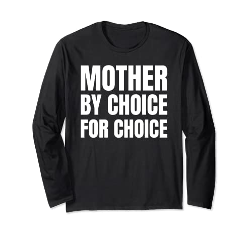 Mother By Choice For Choice | Pro Choice Feminist Rights Tee Long Sleeve T-Shirt