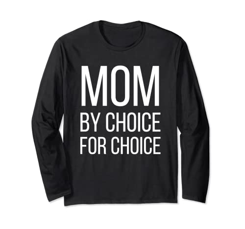 Mom By Choice For Choice | Pro Choice Feminist Rights Tee Long Sleeve T-Shirt