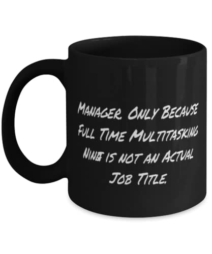 Beautiful Manager, Manager. Only Because Full Time Multitasking Ninja is not an Actual Job Title, Holiday 11oz 15oz Mug For Manager