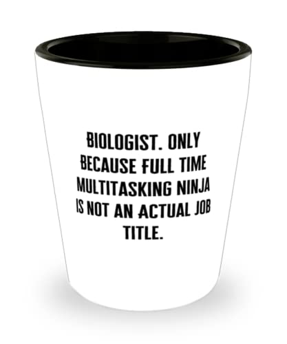 Inspirational Biologist, Biologist. Only Because Full Time Multitasking Ninja is not an Actual Job, Holiday Shot Glass For Biologist
