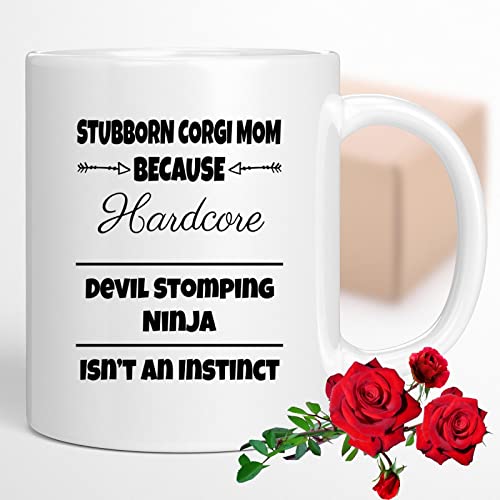 Coffee Mug Stubborn Corgi Mom Because Devil Stomping Ninja Isn’t a , Funny 082081