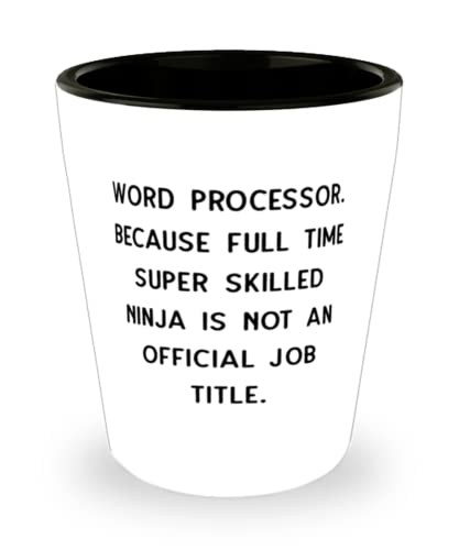 Word Processor. Because Full Time Super Skilled Ninja Is Not an. Shot Glass, Word processor Ceramic Cup, Cheap For Word processor