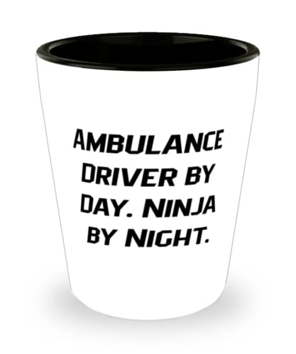 Gag Ambulance driver, Ambulance Driver by Day. Ninja by Night, Ambulance driver Shot Glass From Team Leader