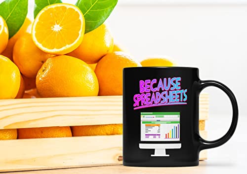Coffee Mug Because Spreadsheets – Data Analyst – Business Analyst – Financial Analyst – King Of Spreadsheets – Spreadsheet Ninja 204195