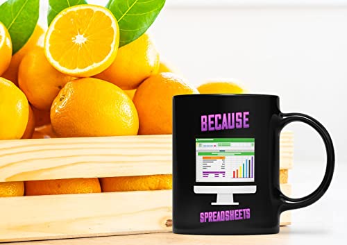 Coffee Mug Because Spreadsheets – Data Analyst – Business Analyst – Financial Analyst – King Of Spreadsheets – Spreadsheet Ninja 879218