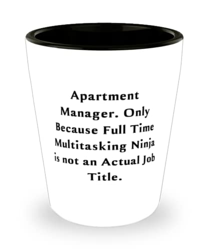 Useful Apartment manager, Apartment Manager. Only Because Full Time Multitasking Ninja is, Holiday Shot Glass For Apartment manager