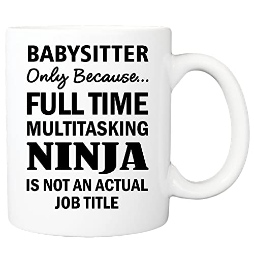 Babysitter Only Because Full Time Multitasking Ninja Is Not An Actual Job Title Mug, Babysitter Mug, Gift For Babysitter