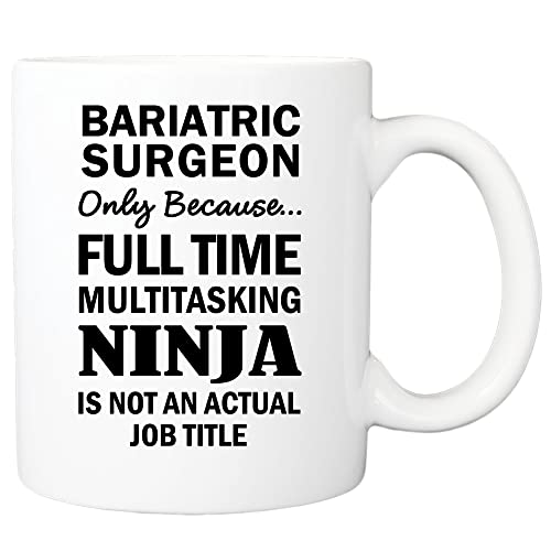 Bariatric Surgeon Only Because Full Time Multitasking Ninja Is Not An Actual Job Title Mug, Gift For Bariatric Surgeon, Bariatric Surgeon Mug, Bariatric Surgeon Gift
