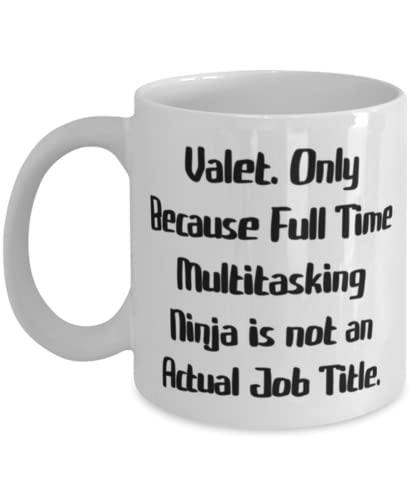 Sarcastic Valet 11oz 15oz Mug, Valet. Only Because Full Time Multitasking Ninja is not an Actual, Fancy for Men Women, Holiday