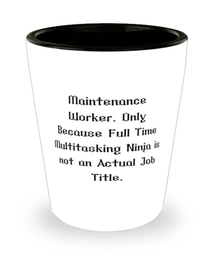 Nice Maintenance worker, Maintenance Worker. Only Because Full Time Multitasking Ninja, Joke Holiday Shot Glass For Coworkers