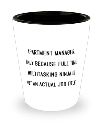 Best Apartment manager, Apartment Manager. Only Because Full Time Multitasking Ninja is, Holiday Shot Glass For Apartment manager