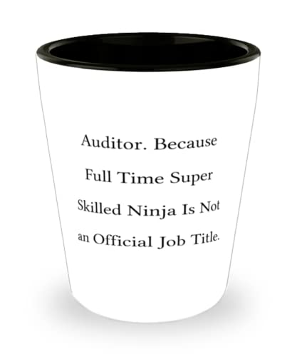 Perfect Auditor, Auditor. Because Full Time Super Skilled Ninja Is Not an Official Job, Funny Shot Glass For Men Women From Boss