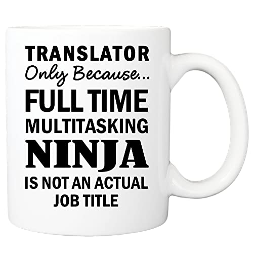 Translator Only Because Full Time Multitasking Ninja Is Not An Actual Job Title Mug, Translator Mug, Translator Gifts