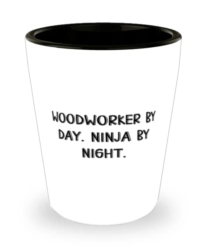 Love Woodworker, Woodworker by Day. Ninja by Night, Woodworker Shot Glass From Boss