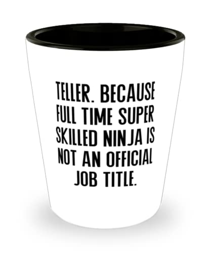 Inspire Teller, Teller. Because Full Time Super Skilled Ninja Is Not an Official Job, Funny Holiday Shot Glass For Friends