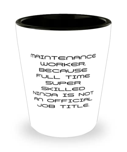 Nice Maintenance worker, Maintenance Worker. Because Full Time Super Skilled Ninja Is Not, Holiday Shot Glass For Maintenance worker