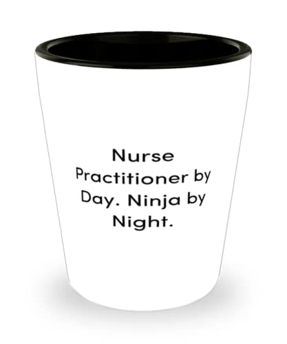 Inspirational Nurse Practitioner, Nurse Practitioner by Day. Ninja by Night, Funny Shot Glass For Coworkers From Colleagues