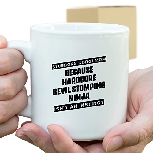 Coffee Mug Stubborn Corgi Mom Because Devil Stomping Ninja Isn’t A , Funny 308385