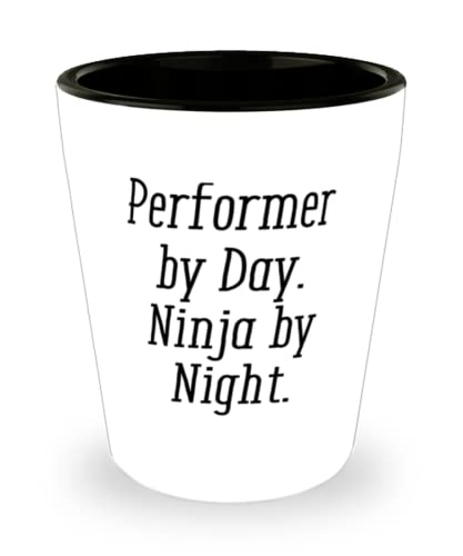 Epic Performer, Performer by Day. Ninja by Night, Performer Shot Glass From Friends