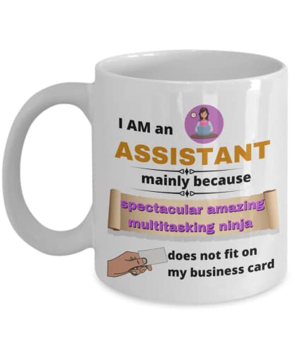 I Am An Assistant Mainly Because Spectacular Amazing Multitasking Ninja Does Not Fit On My Business Card, Coffee Mug Cup 11oz
