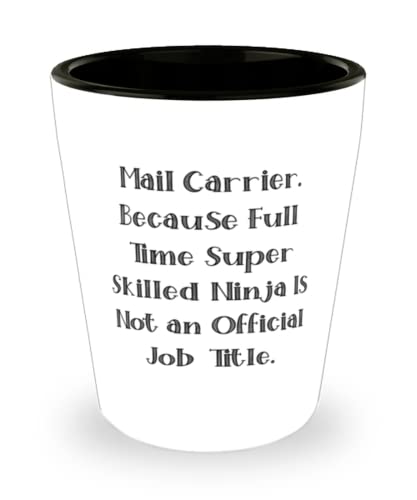Mail carrier For Coworkers, Mail Carrier. Because Full Time Super Skilled Ninja, Fun Mail carrier Shot Glass, Ceramic Cup From Boss