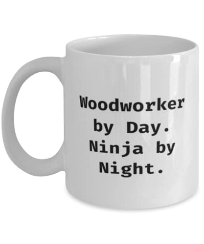 Fancy Woodworker, Woodworker by Day. Ninja by Night, Motivational 11oz 15oz Mug For Friends From Team Leader