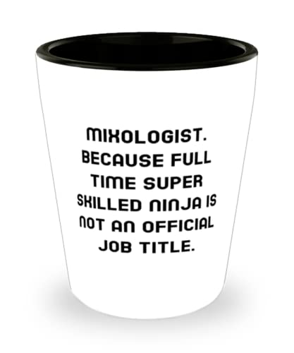 Love Mixologist, Mixologist. Because Full Time Super Skilled Ninja Is Not an Official Job, Mixologist Shot Glass From Team Leader