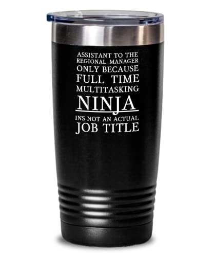 Assistant To The Regional Manager Tumbler because full time multi tasking ninja Funny Gift For Manager Assistant Black, 20oz