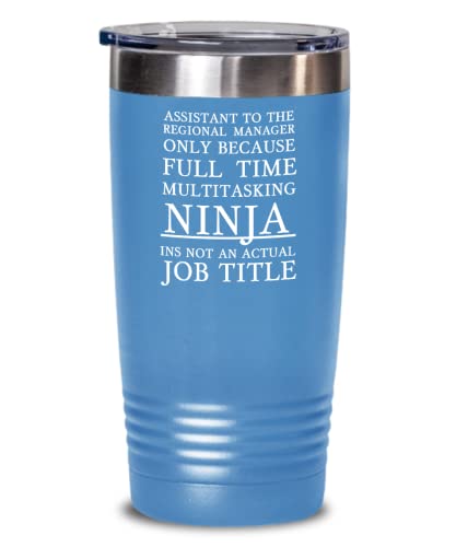 Assistant To The Regional Manager Tumbler because full time multi tasking ninja Funny Gift For Manager Assistant Light Blue, 20oz