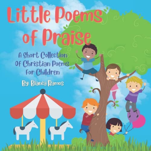 Little Poems Of Praise: A Short Collection of Christian Poems For Children