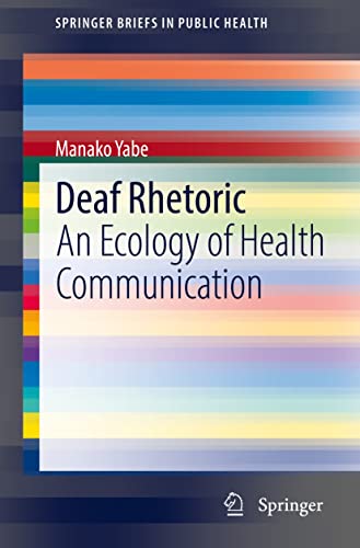 Deaf Rhetoric: An Ecology of Health Communication (SpringerBriefs in Public Health)