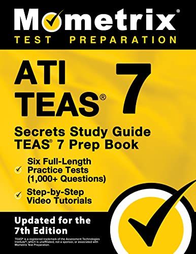 ATI TEAS Secrets Study Guide – TEAS 7 Prep Book, Six Full-Length Practice Tests (1,000+ Questions), Step-by-Step Video Tutorials: [Updated for the 7th Edition]
