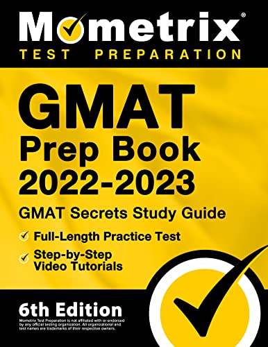 GMAT Prep Book 2022-2023 – GMAT Study Guide Secrets, Full-Length Practice Test, Step-by-Step Video Tutorials: [6th Edition]