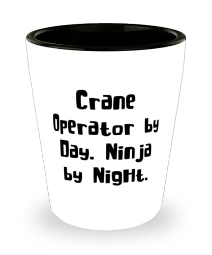 Cute Crane operator, Crane Operator by Day. Ninja by Night, Cool Shot Glass For Coworkers From Boss