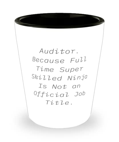Unique Auditor, Auditor. Because Full Time Super Skilled Ninja Is Not an Official Job, Unique Holiday Shot Glass For Friends