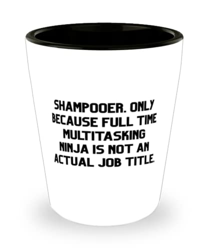 Reusable Shampooer Shot Glass, Shampooer. Only Because Full Time Multitasking Ninja is not an, Cheap for Friends, Holiday