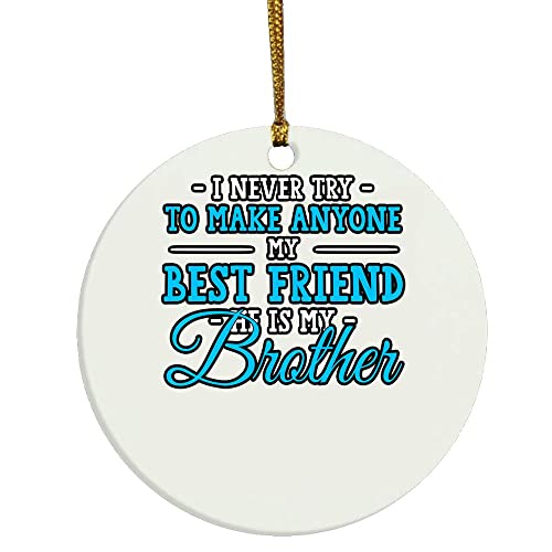 eden tee Brother – I Never Try to Make Anyone My Best Friend Christmas Ornament