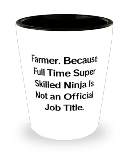 Epic Farmer Shot Glass, Farmer. Because Full Time Super Skilled Ninja Is Not an, Present For Coworkers, Perfect From Colleagues
