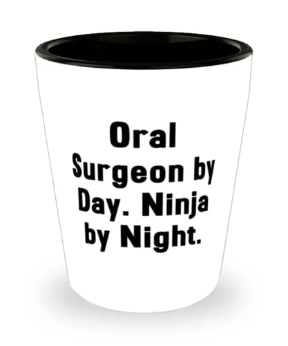Nice Oral surgeon, Oral Surgeon by Day. Ninja by Night, Sarcasm Shot Glass For Friends From Team Leader