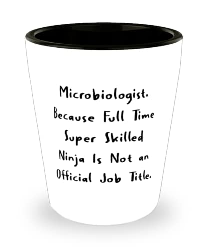 Funny Microbiologist, Microbiologist. Because Full Time Super Skilled Ninja Is Not an, Cool Holiday Shot Glass From Coworkers