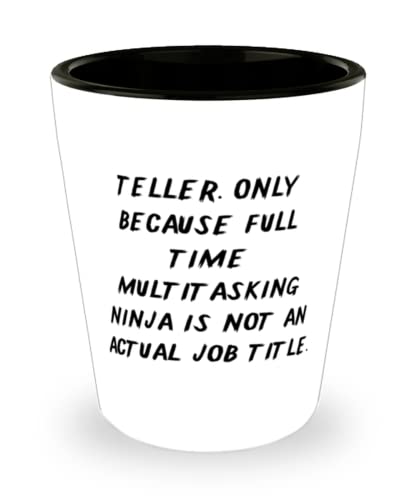 Teller For Friends, Teller. Only Because Full Time Multitasking Ninja is, Inspirational Teller Shot Glass, Ceramic Cup From Friends