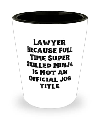 Fancy Lawyer, Lawyer. Because Full Time Super Skilled Ninja Is Not an Official Job, Cute Holiday Shot Glass For Colleagues