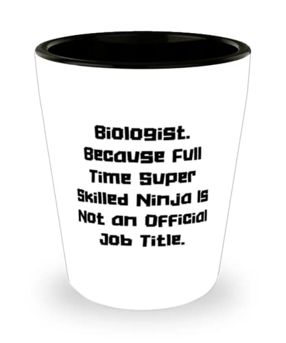 Motivational Biologist, Biologist. Because Full Time Super Skilled Ninja Is Not an, New Shot Glass For Men Women From Coworkers