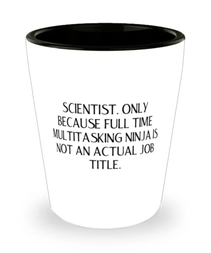 Scientist For Coworkers, Scientist. Only Because Full Time Multitasking Ninja, Cute Scientist Shot Glass, Ceramic Cup From Colleagues