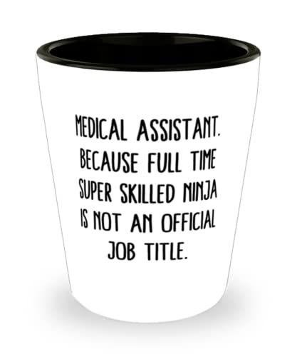Sarcasm Medical assistant, Medical Assistant. Because Full Time Super Skilled Ninja Is, Best Shot Glass For Coworkers From Friends